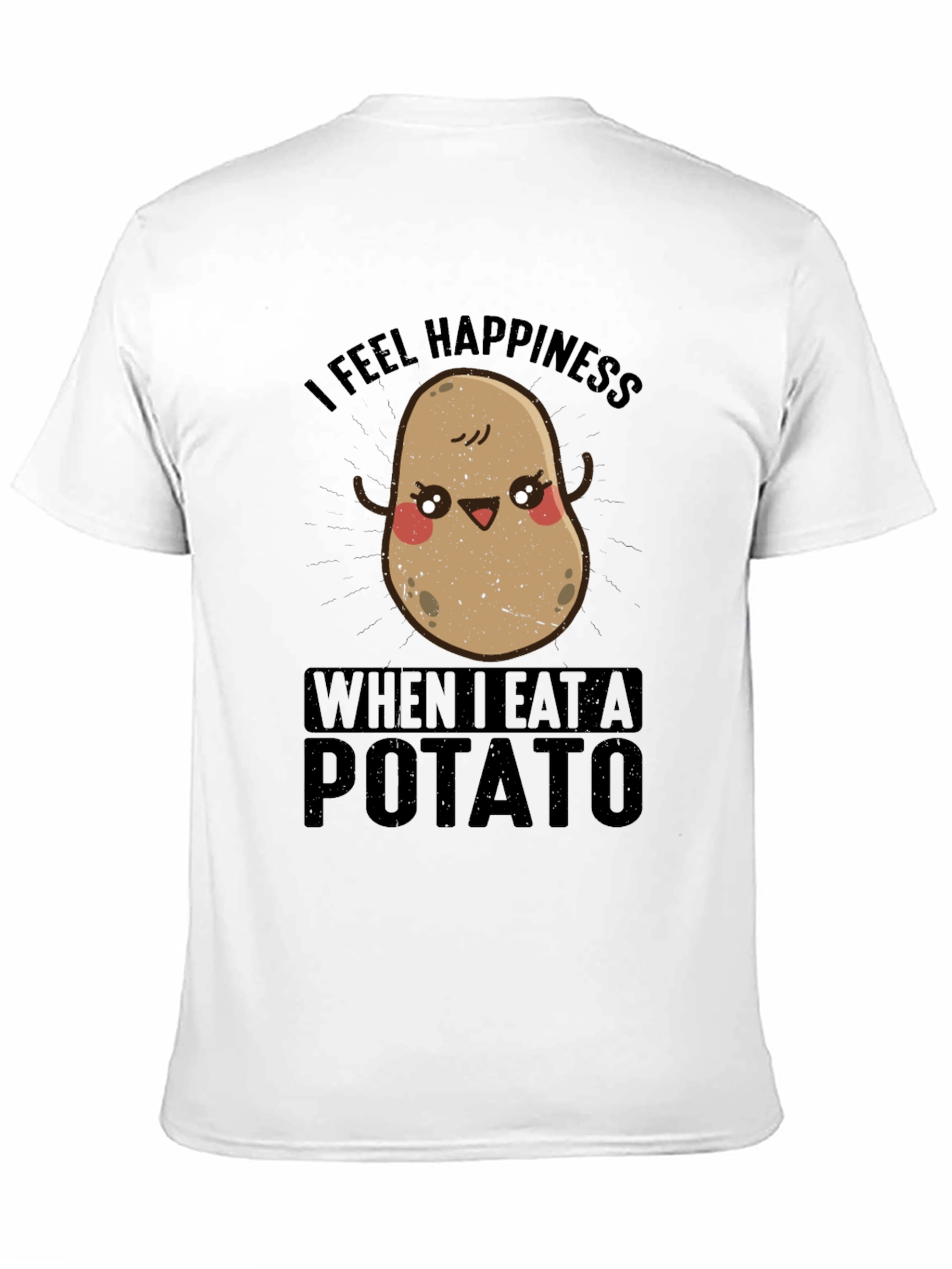 I Feel Happiness When I Eat A Potato T-Shirt