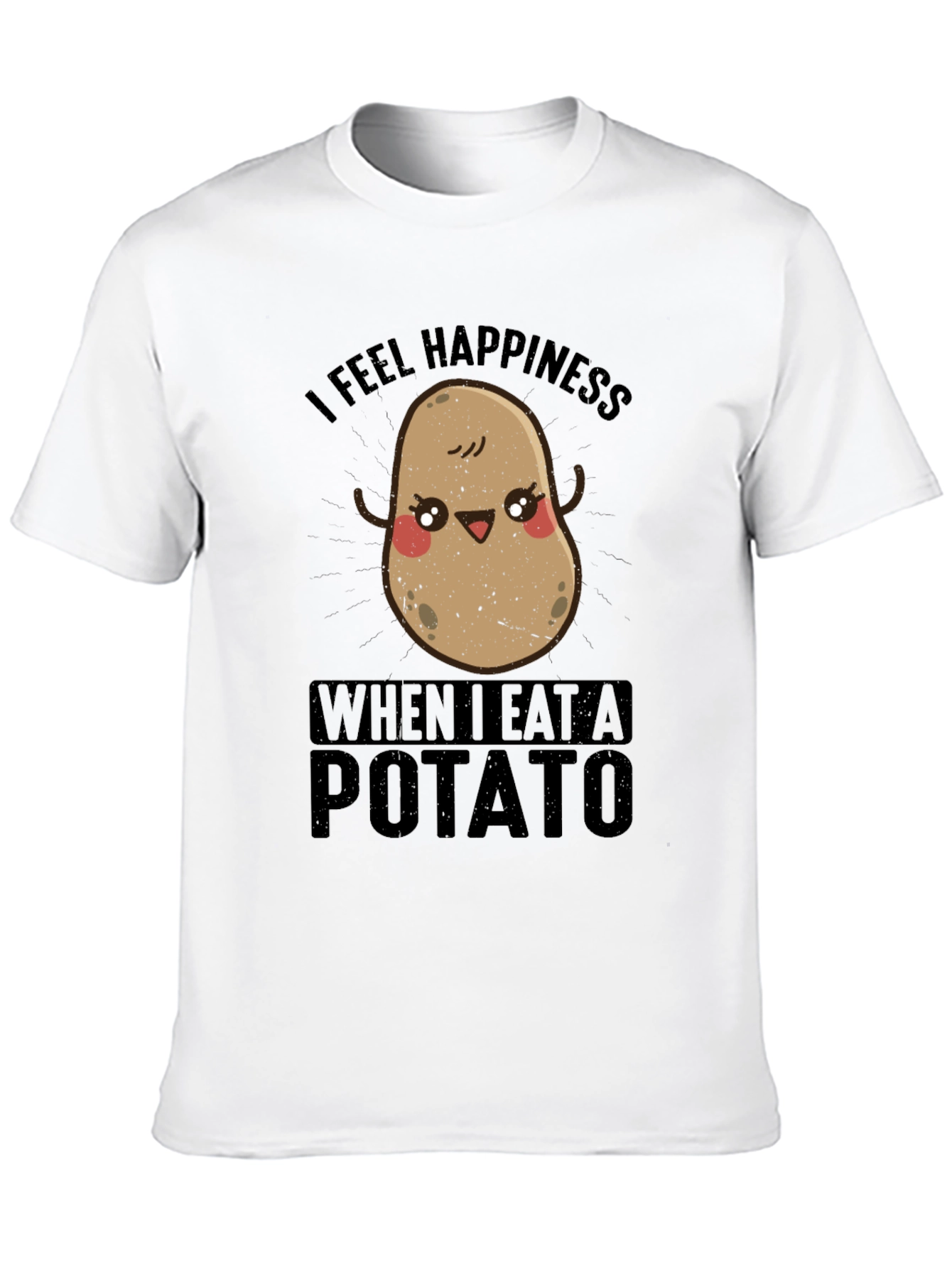 I Feel Happiness When I Eat A Potato T-Shirt