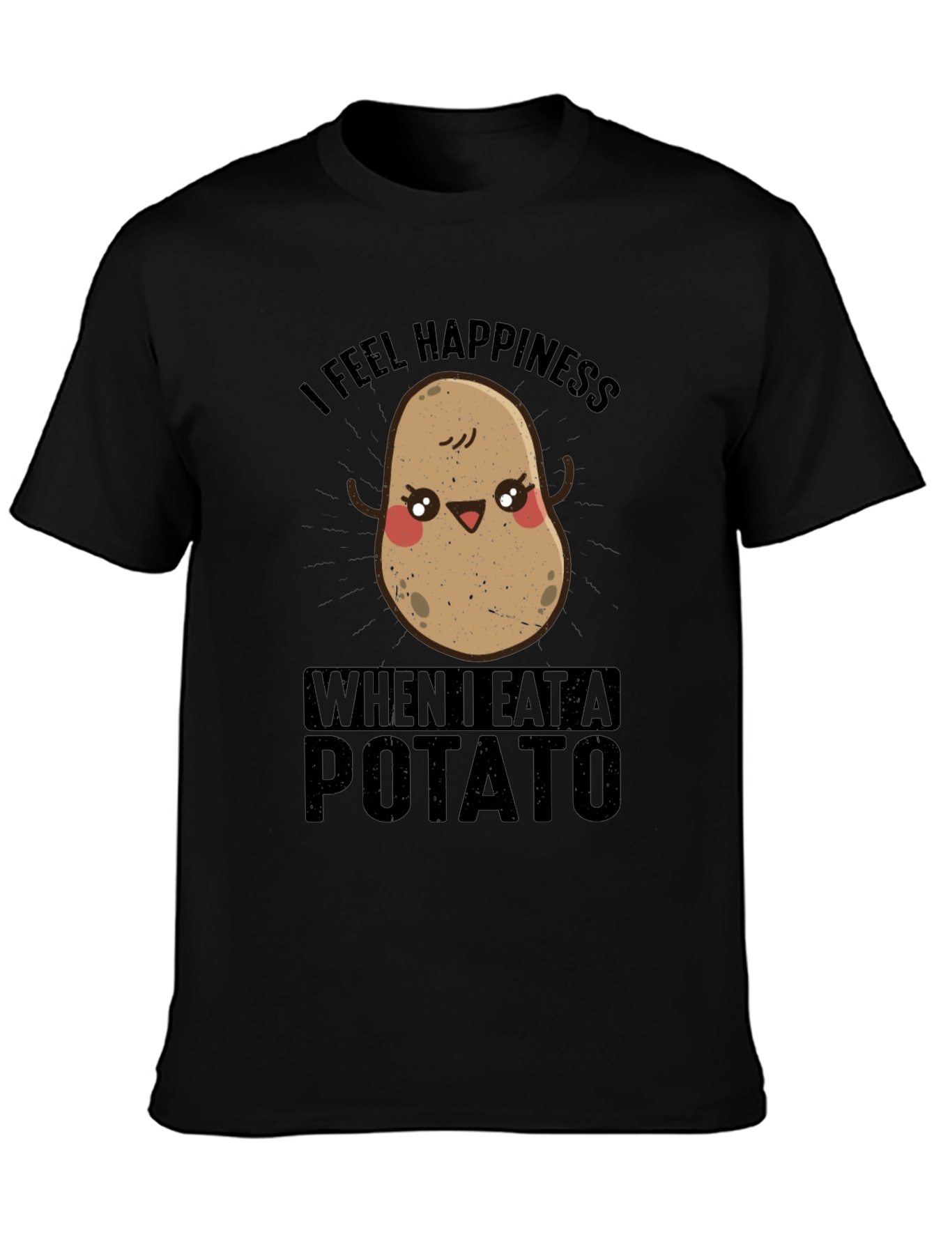 I Feel Happiness When I Eat A Potato T-Shirt