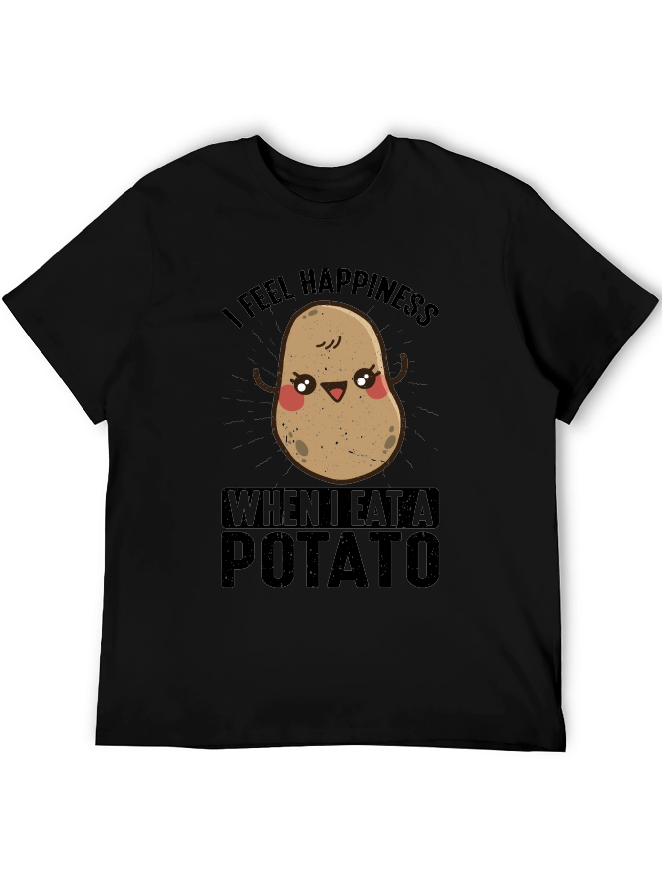 I Feel Happiness When I Eat A Potato T-Shirt