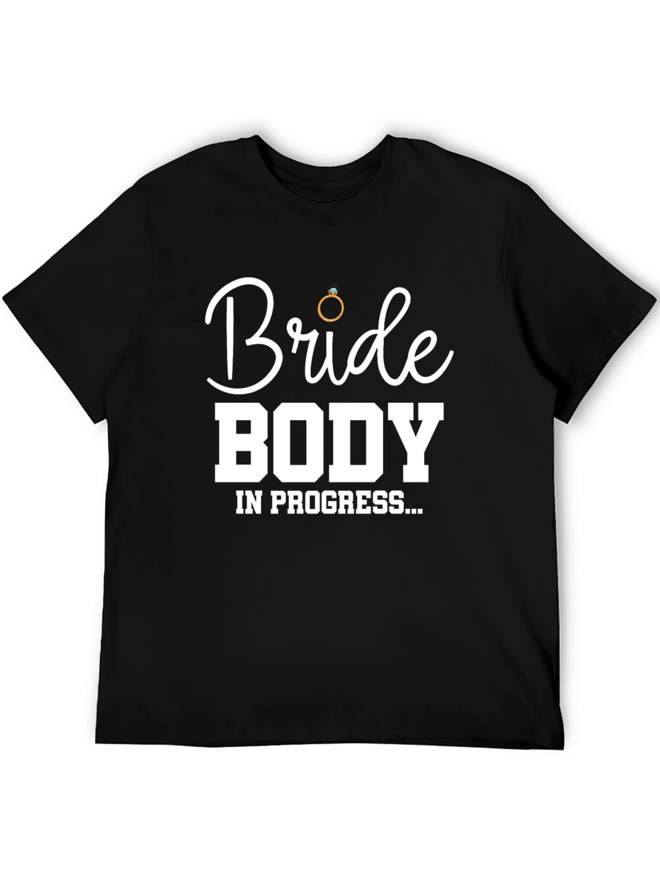 Bride Body In Progress T-Shirt - Wedding Prep Tee