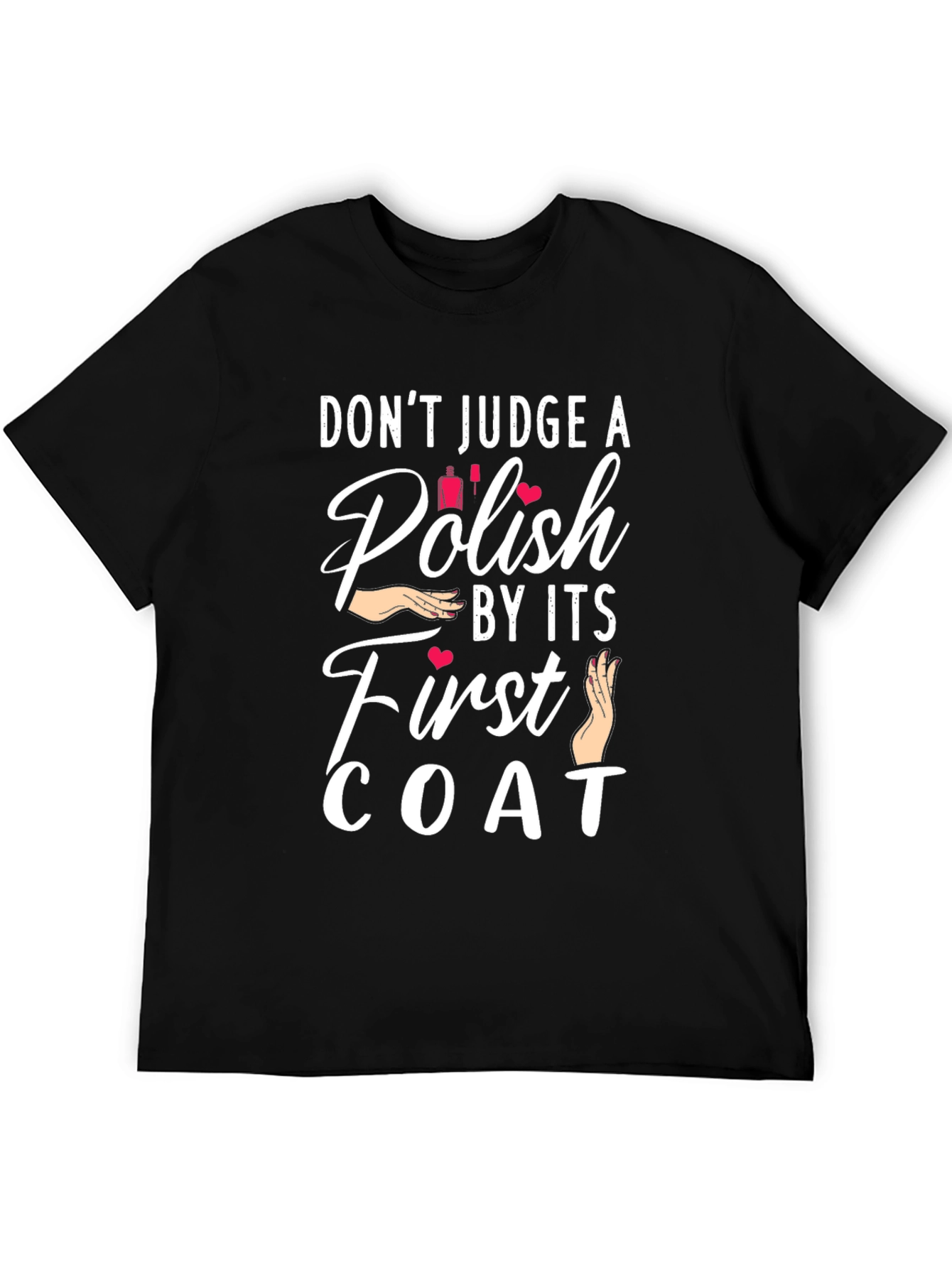 Dont Judge a Polish By Its First Coat T-Shirt