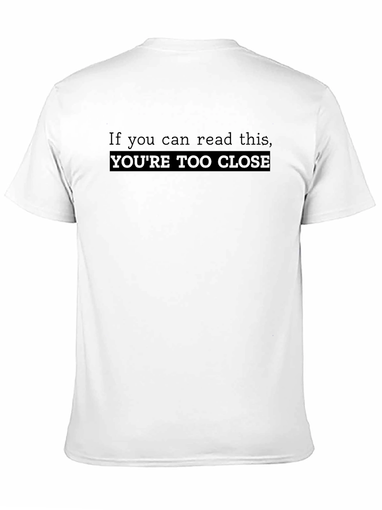 Funny Black T-Shirt: Youre Too Close