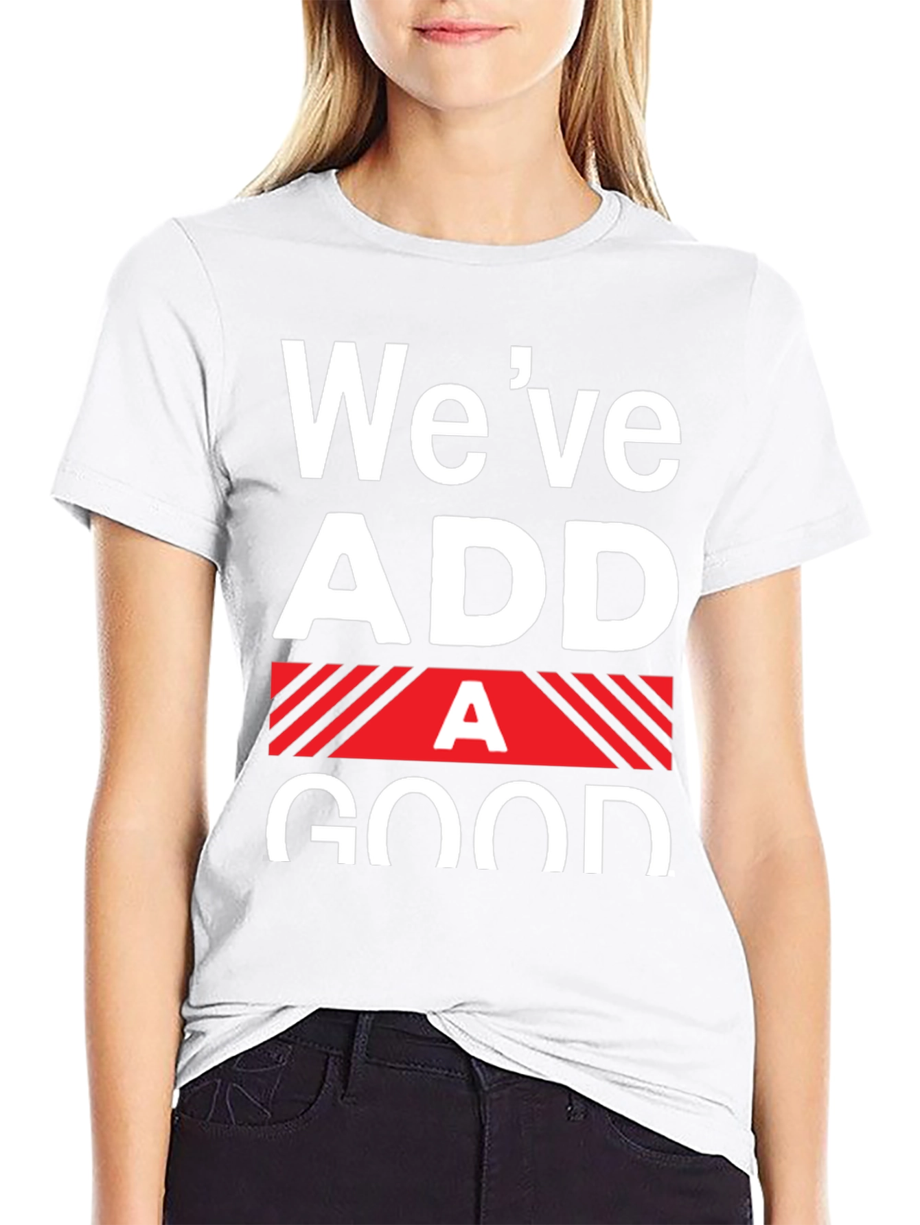 Funny Weve Added A Good T-Shirt