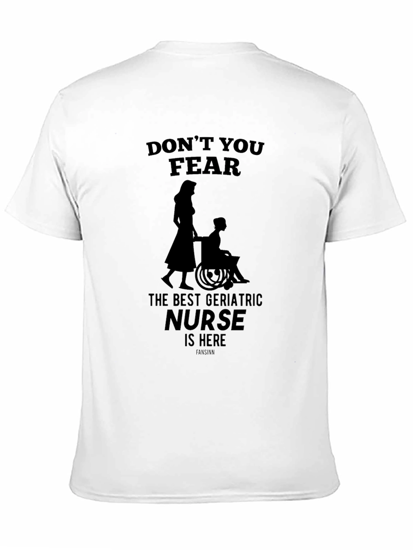 Geriatric Nurse T-Shirt - Dont You Fear!