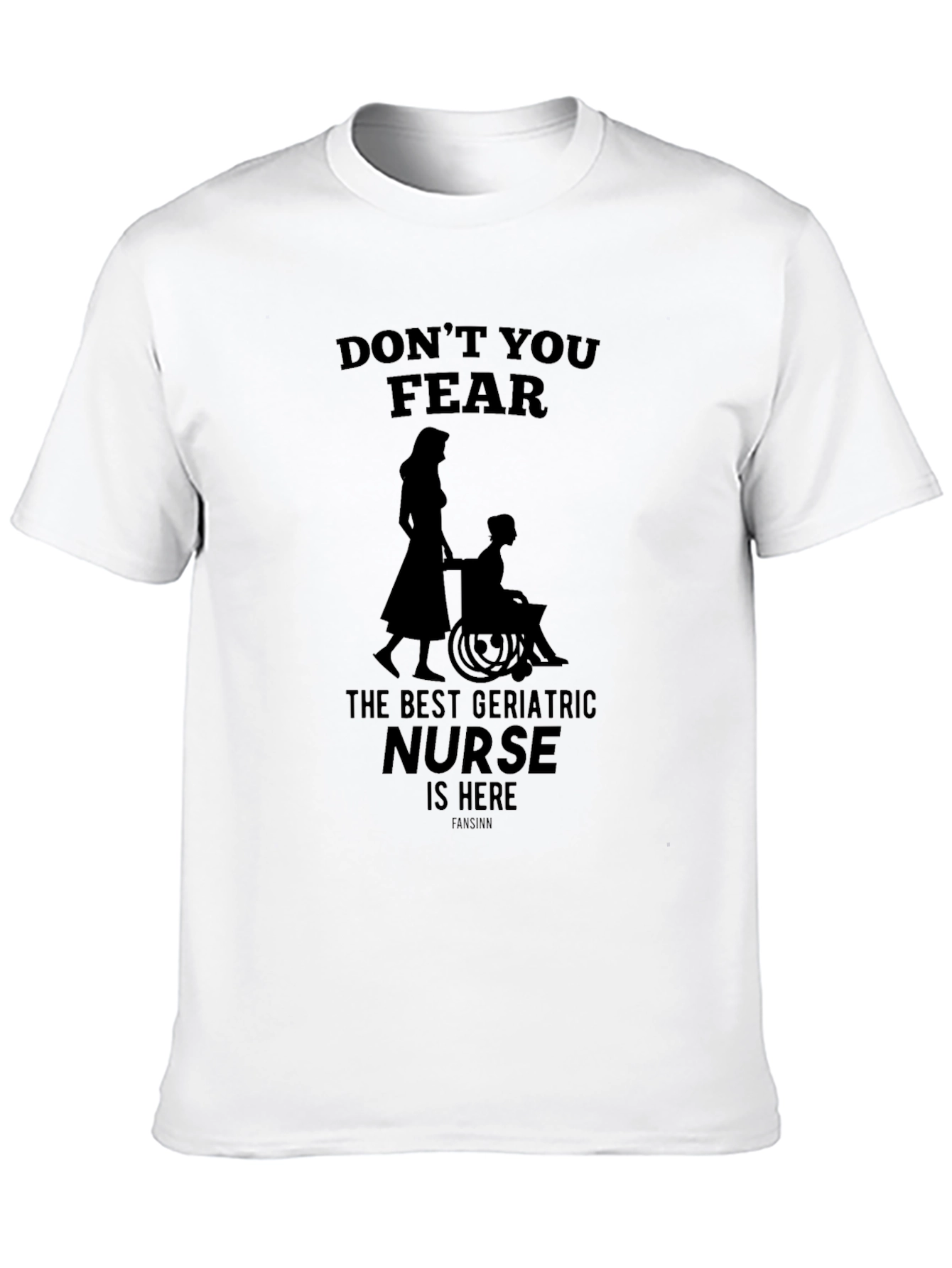 Geriatric Nurse T-Shirt - Dont You Fear!