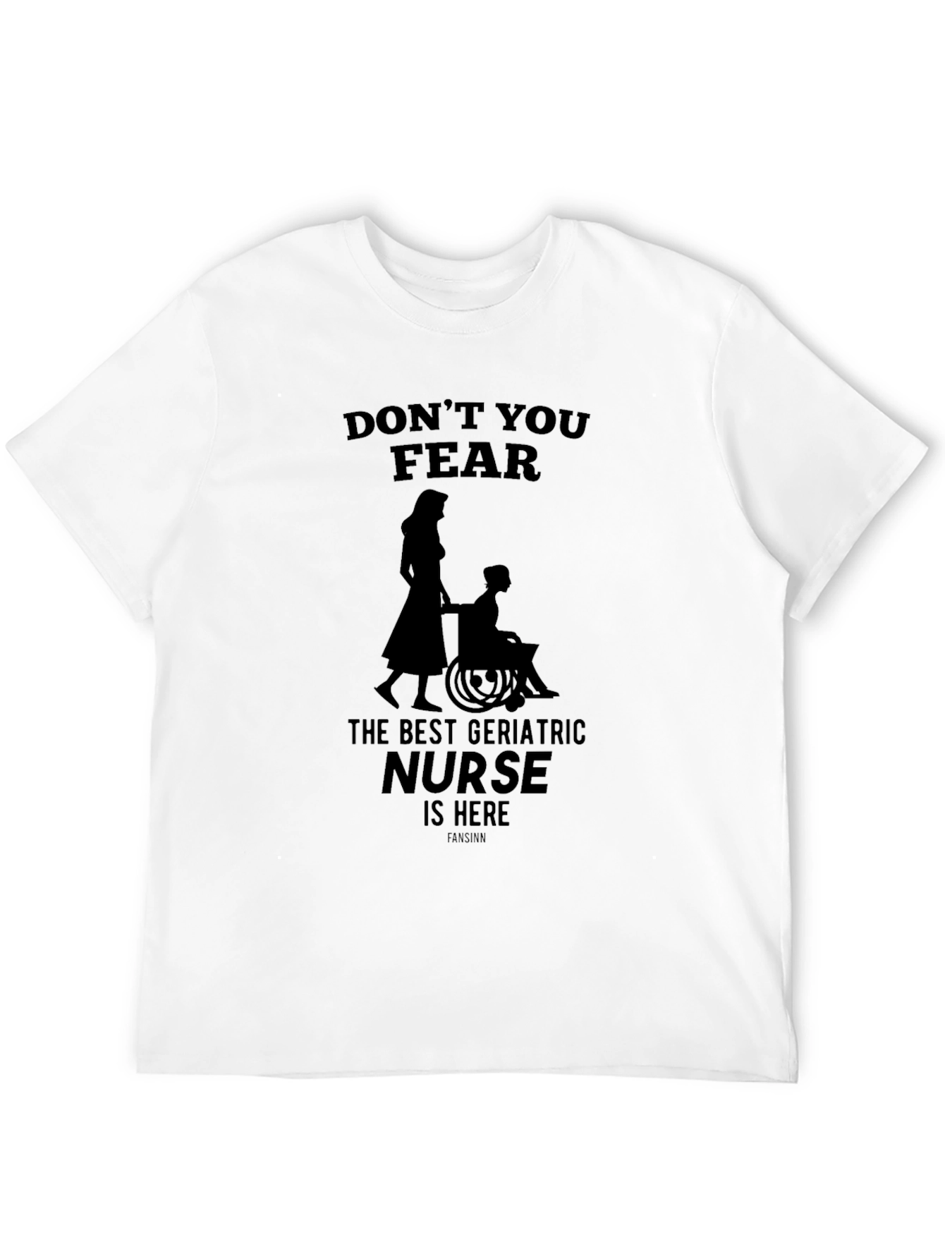 Geriatric Nurse T-Shirt - Dont You Fear!