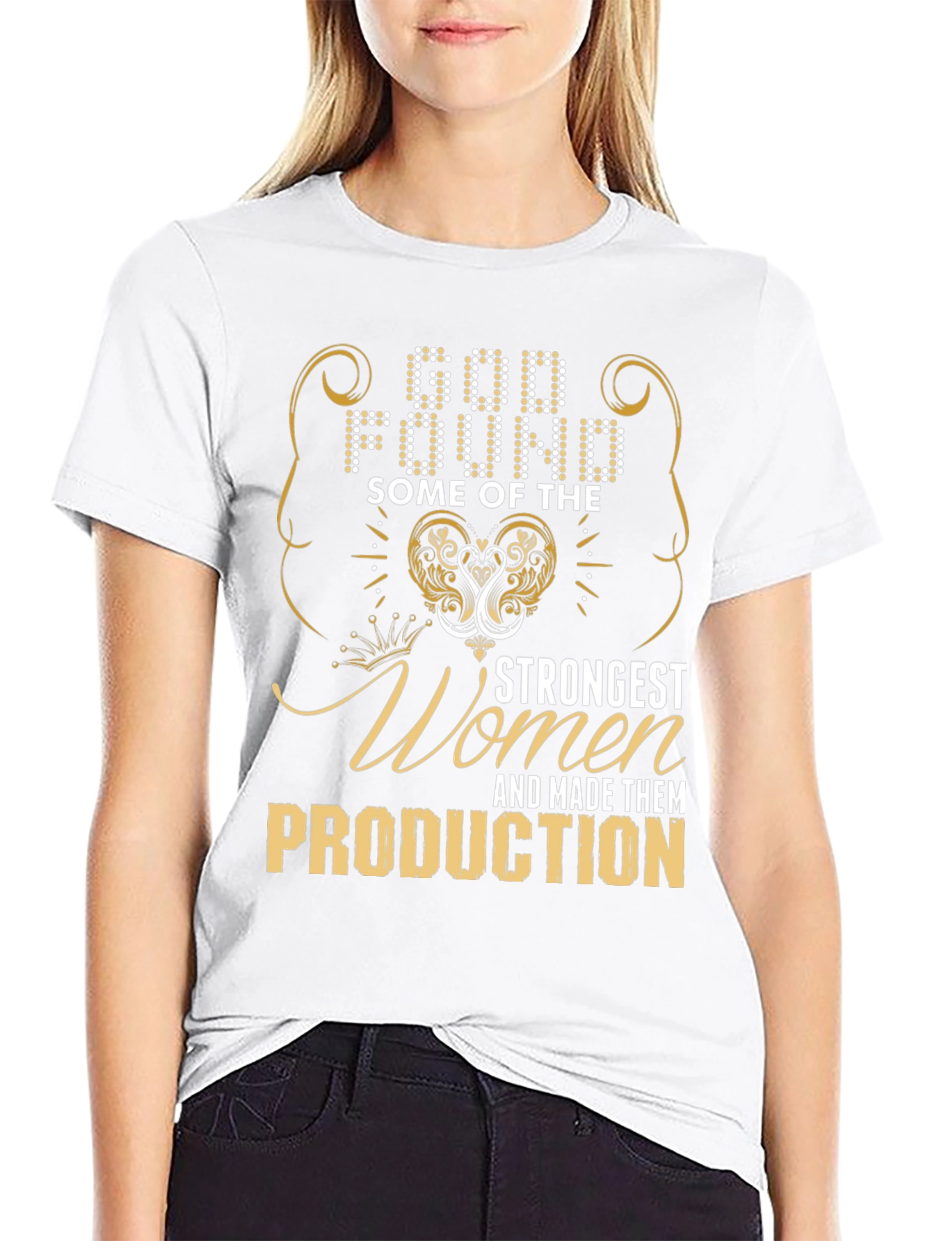 God Found Strongest Women Production T-Shirt