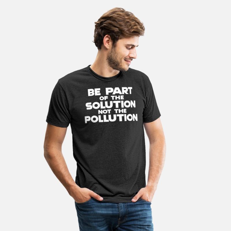Be part of the solution Not the pollution