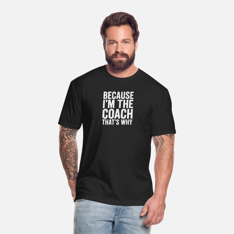 Because I'm The Coach That's Why