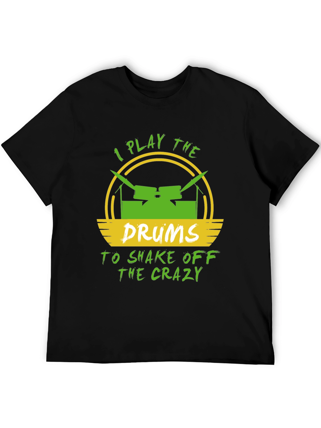 I Play Drums to Shake Off Crazy Mens T-Shirt