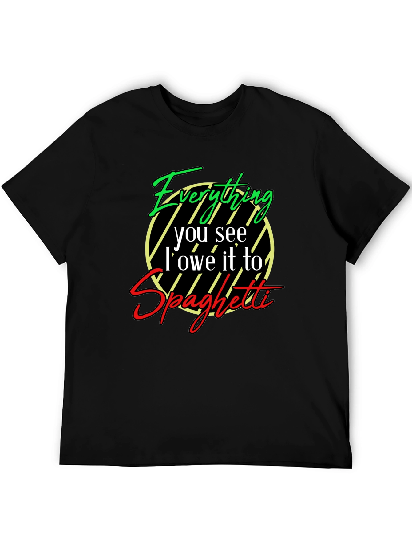 Everything I Owe It To Spaghetti T-Shirt