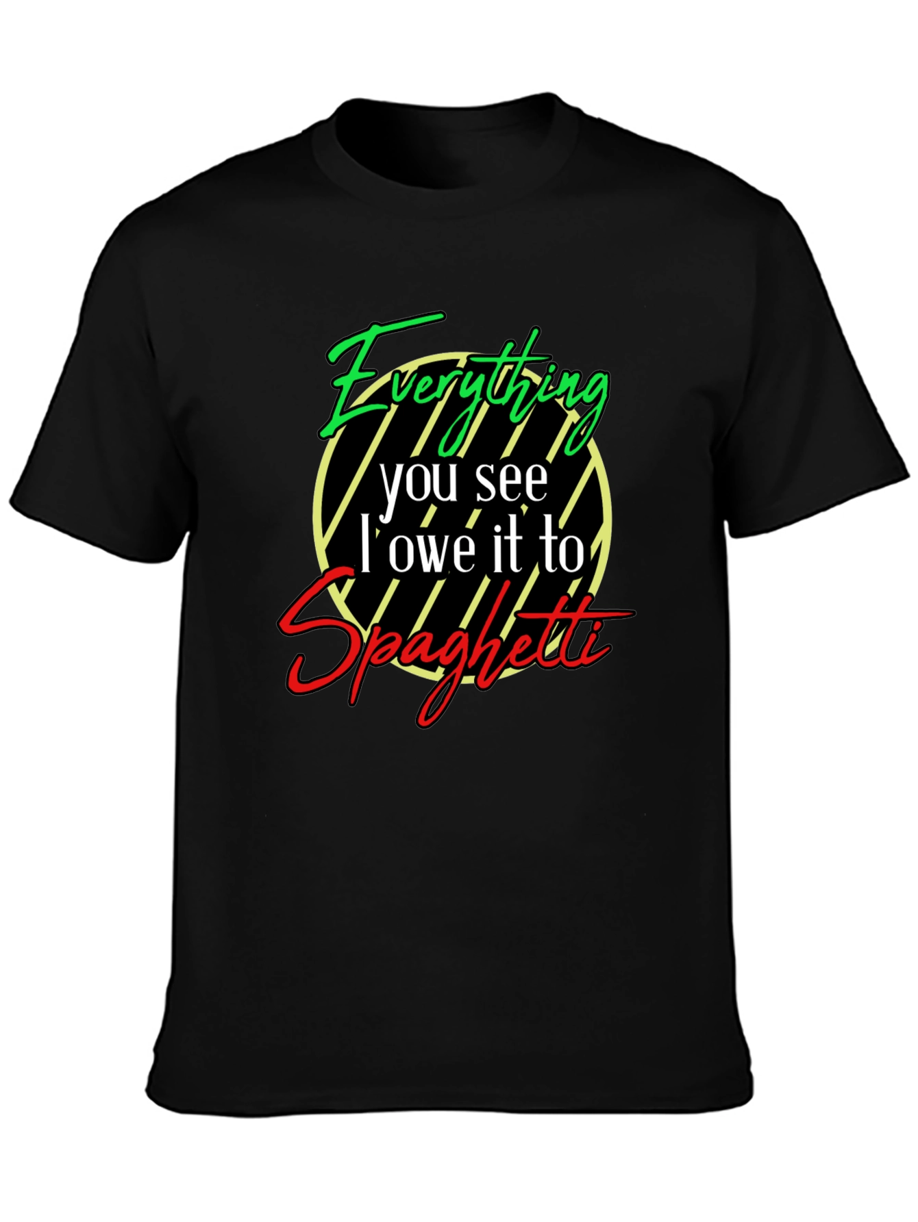 Everything I Owe It To Spaghetti T-Shirt