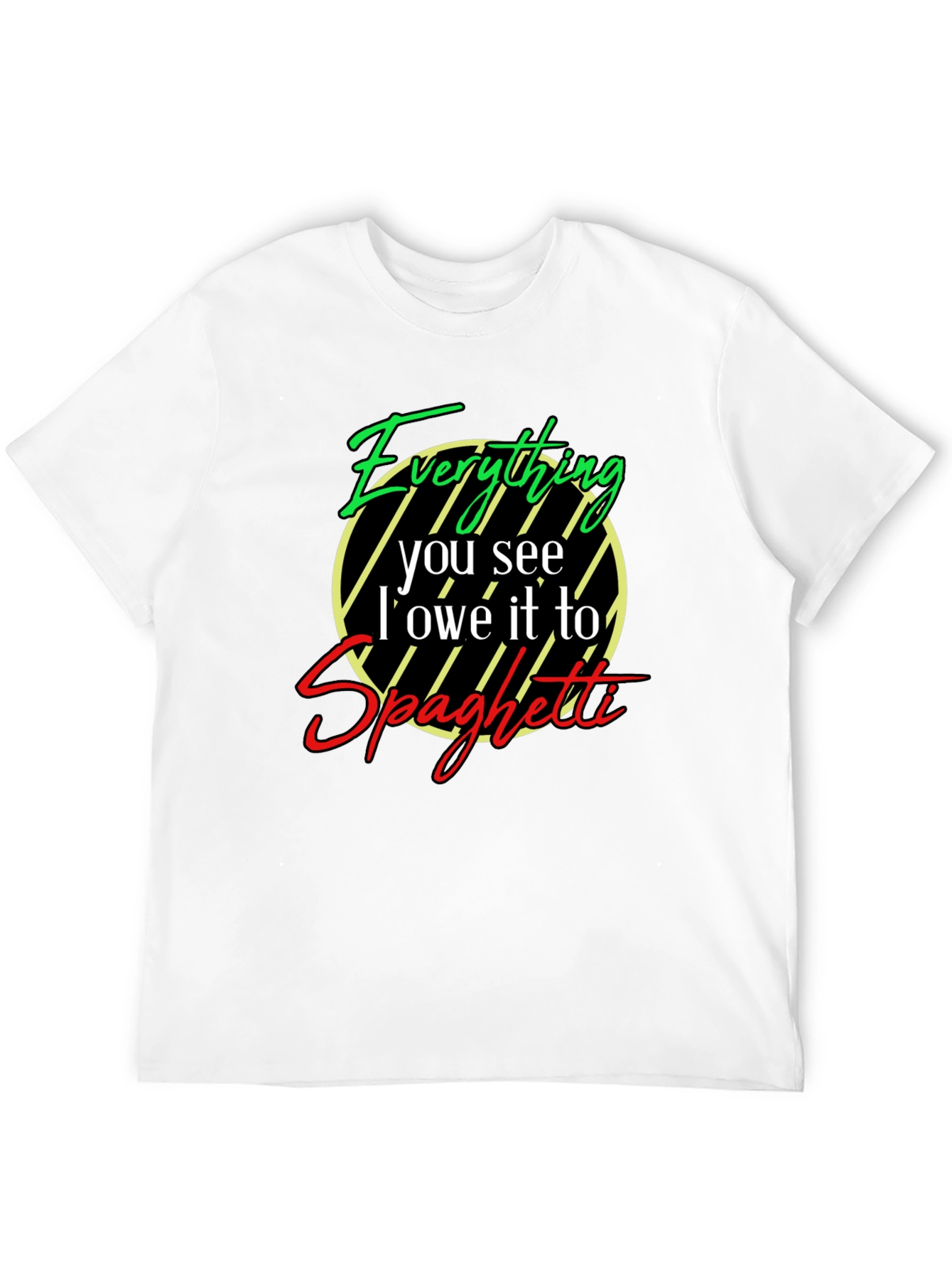 Everything I Owe It To Spaghetti T-Shirt