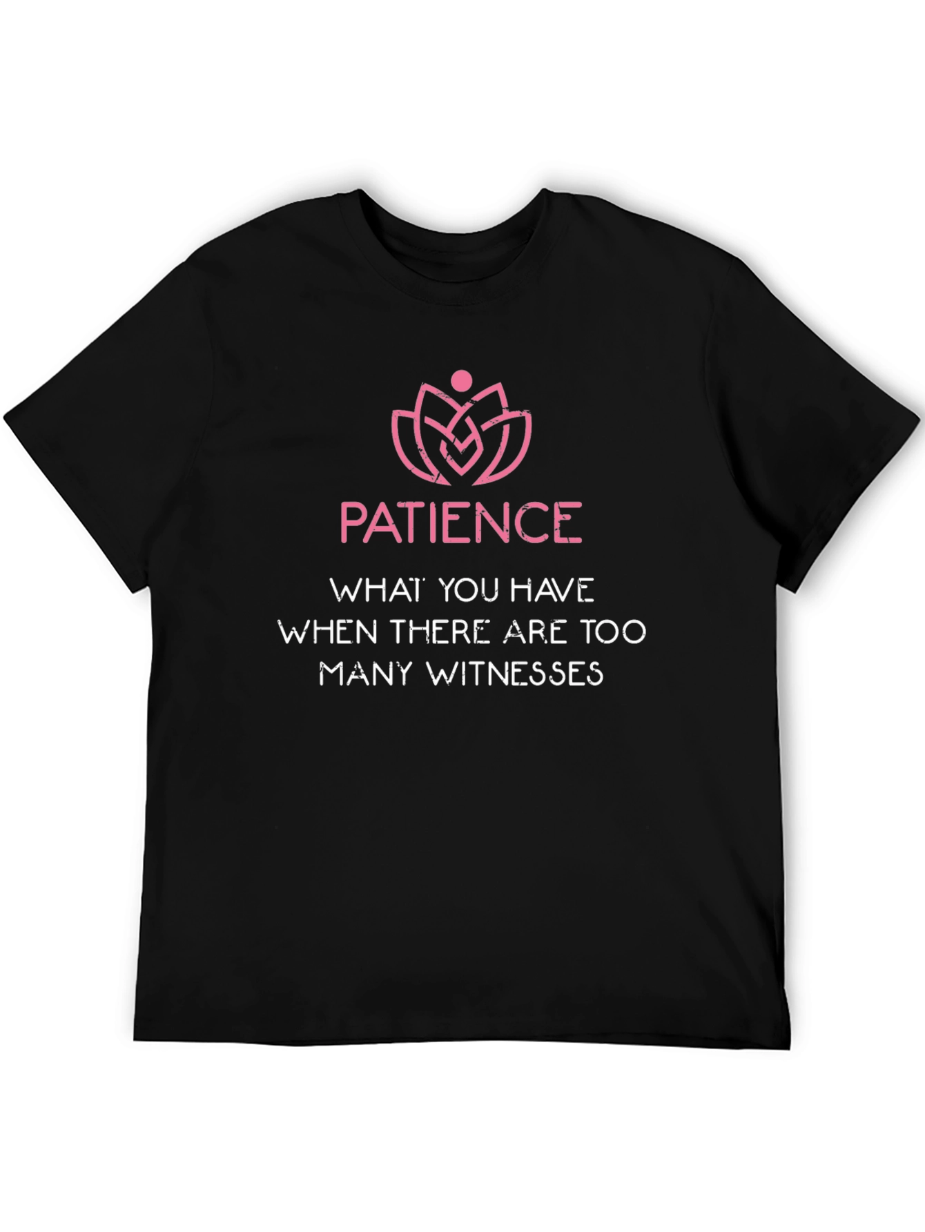 Patience Funny T-Shirt - Too Many Witnesses Tee