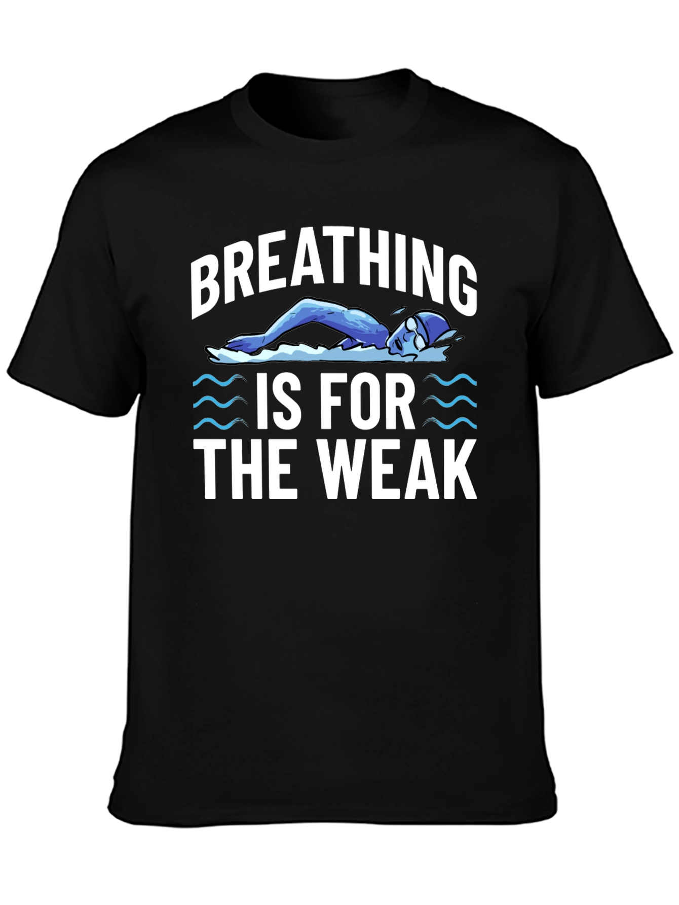 Breathing Is For The Weak Swimmer T-Shirt