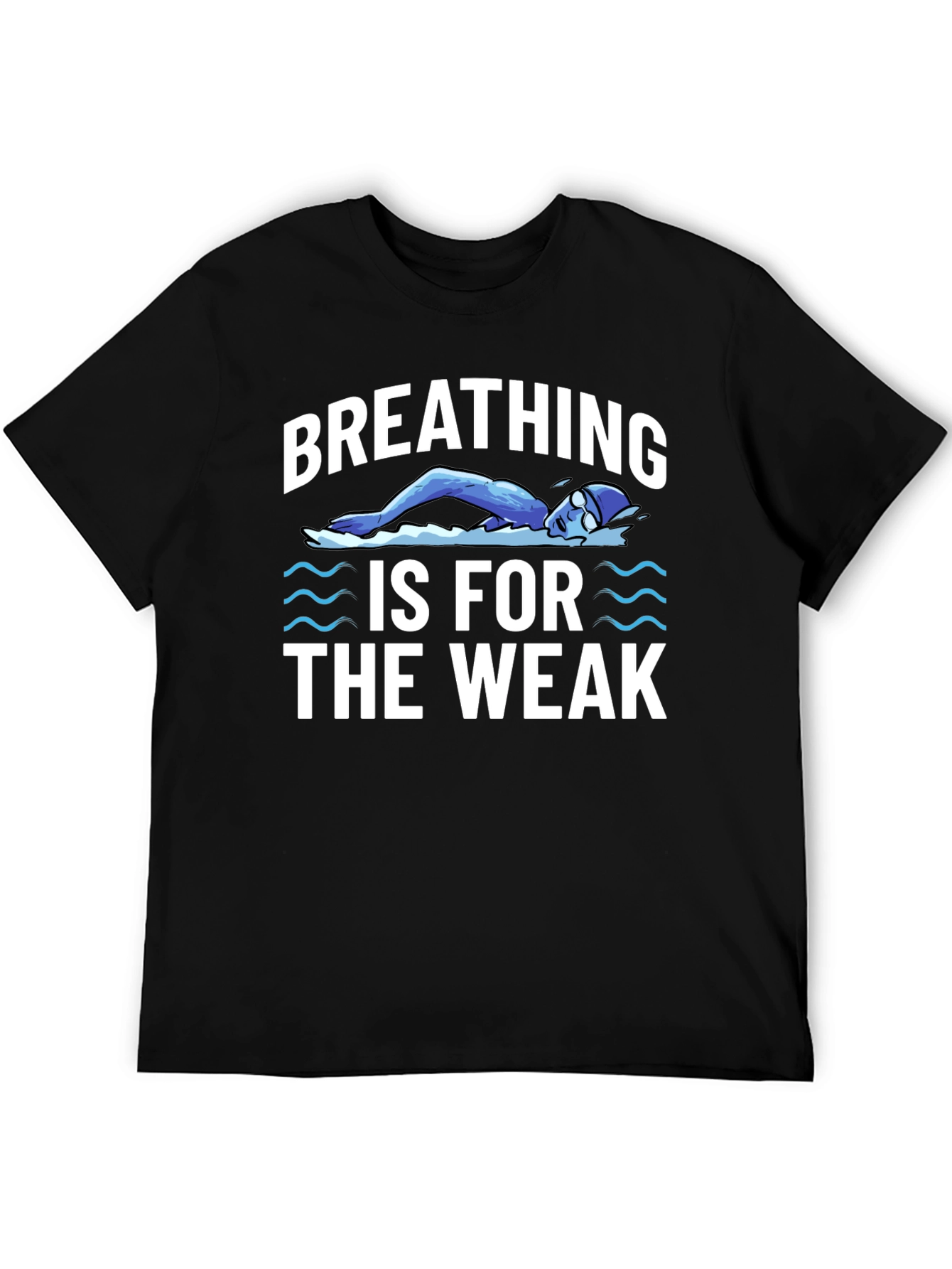 Breathing Is For The Weak Swimmer T-Shirt