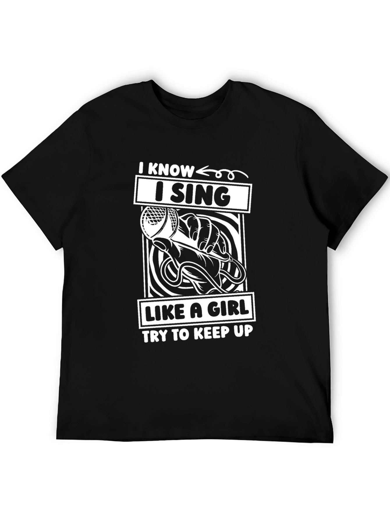 I Know I Sing Like a Girl T-Shirt