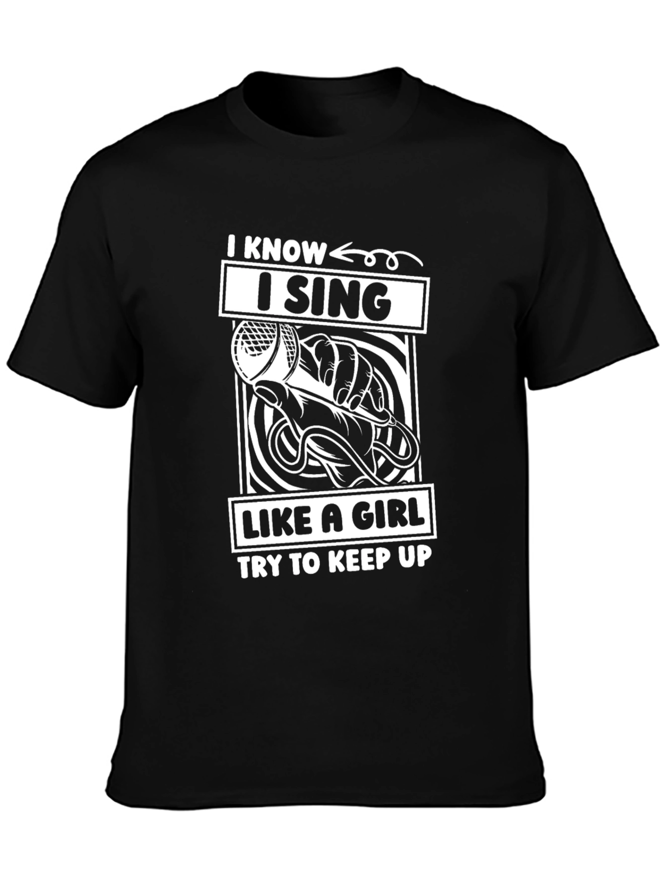 I Know I Sing Like a Girl T-Shirt