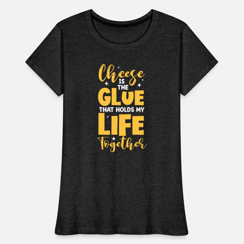 Cheese Is The Glue That Holds My Life Together