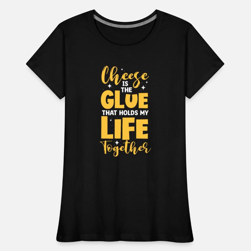Cheese Is The Glue That Holds My Life Together