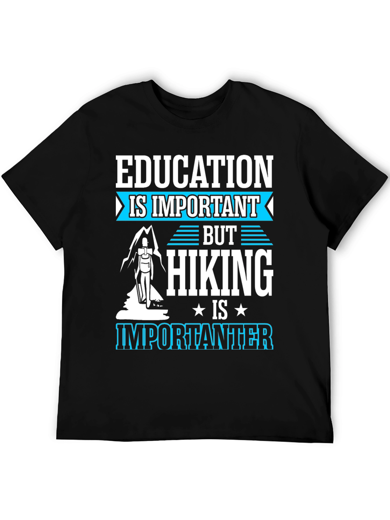 Education is Important Hiking is Importanter Tee