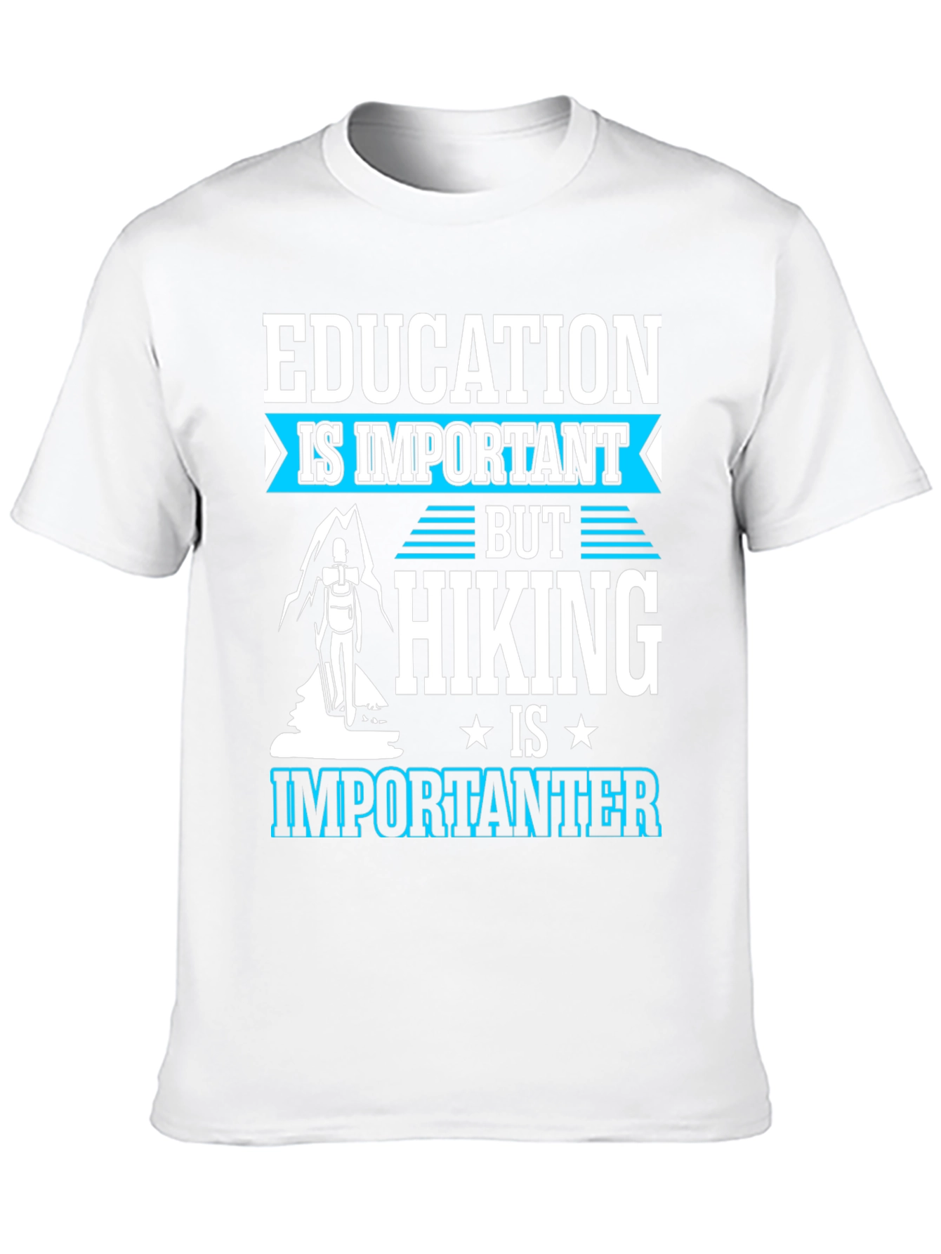 Education is Important Hiking is Importanter Tee