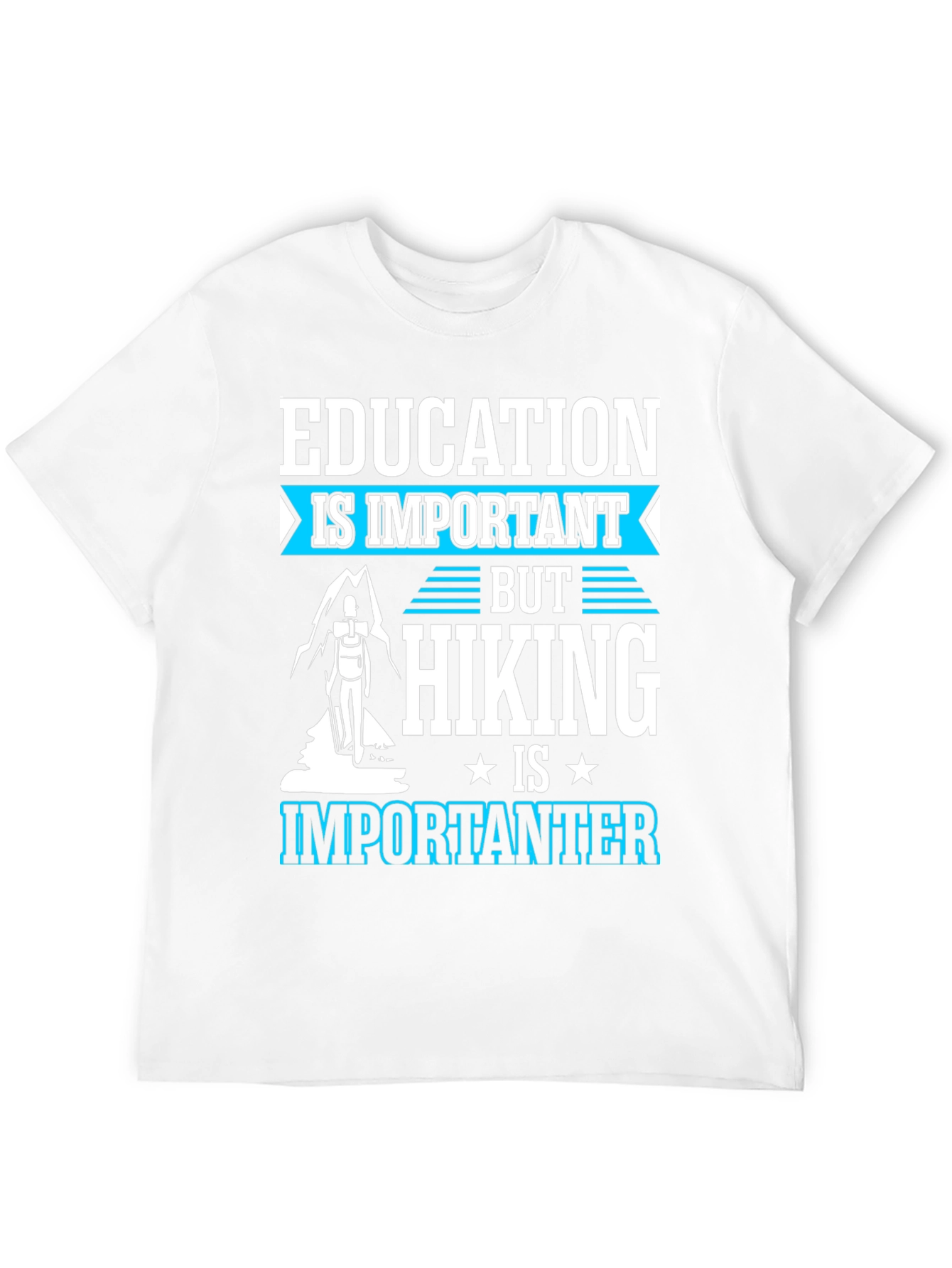 Education is Important Hiking is Importanter Tee