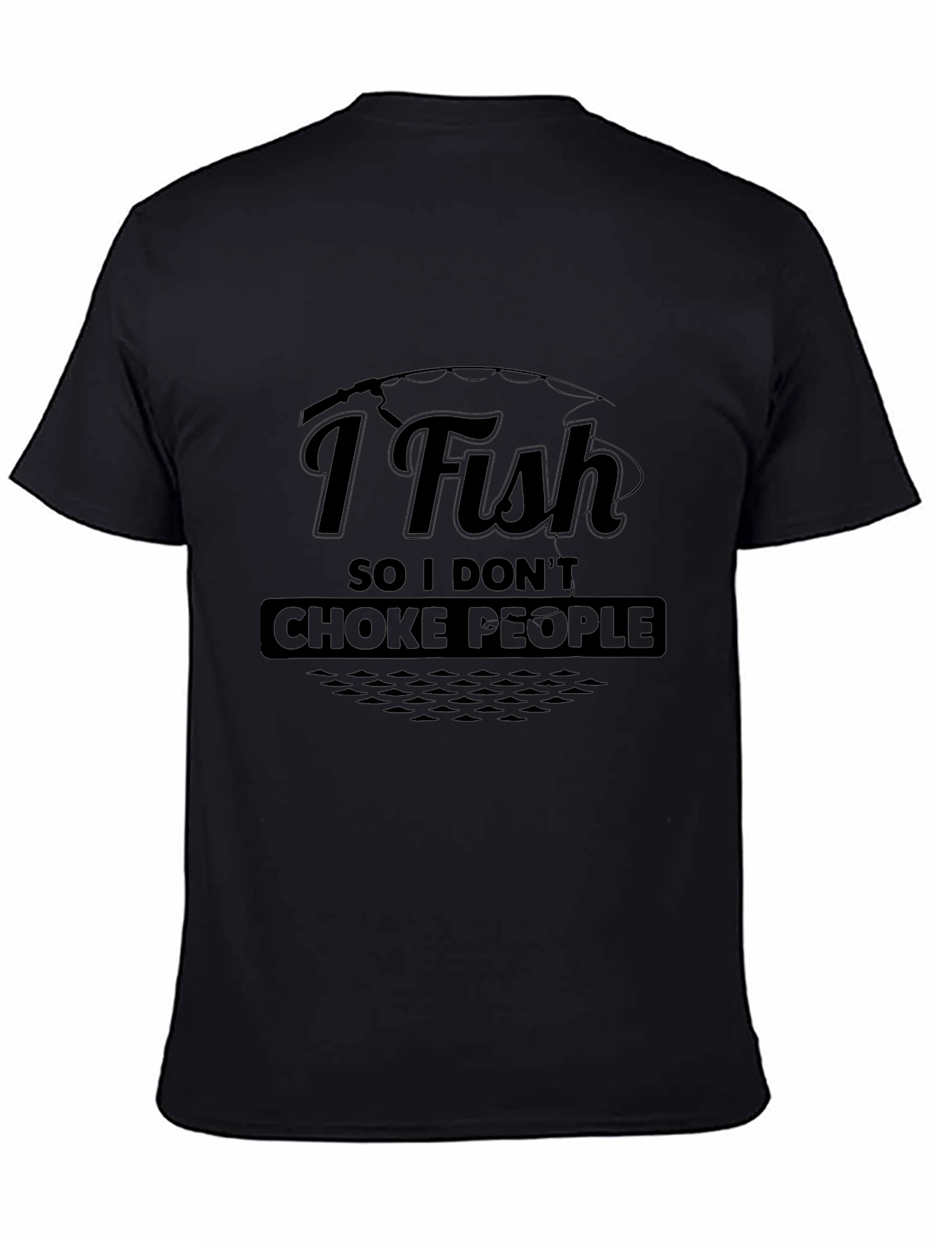 I Fish So I Dont Choke People Black T-Shirt