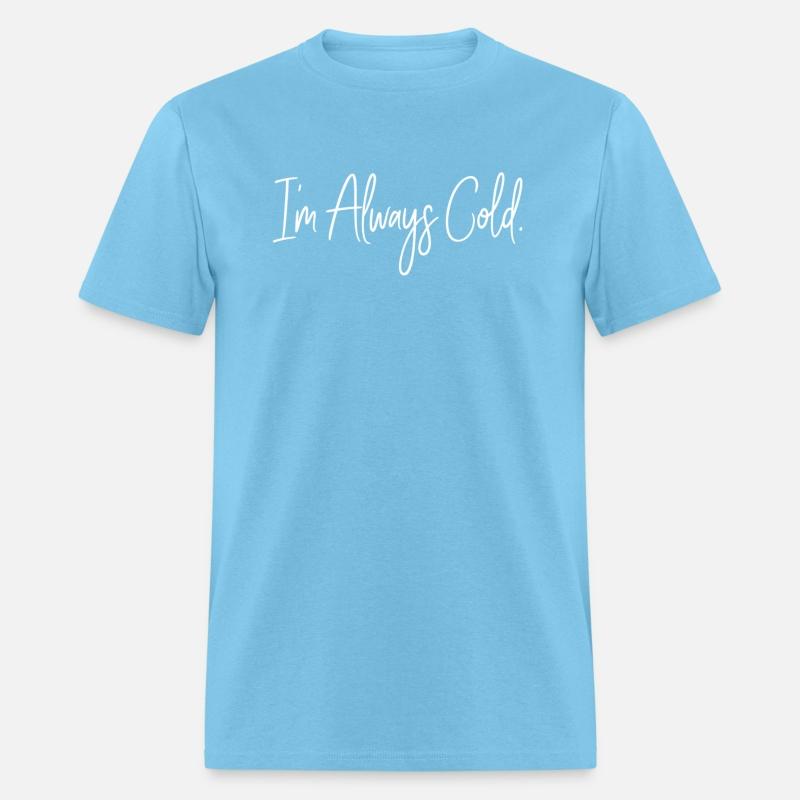 Comical I'M Always Cold Freezing Brrr Fall Winter