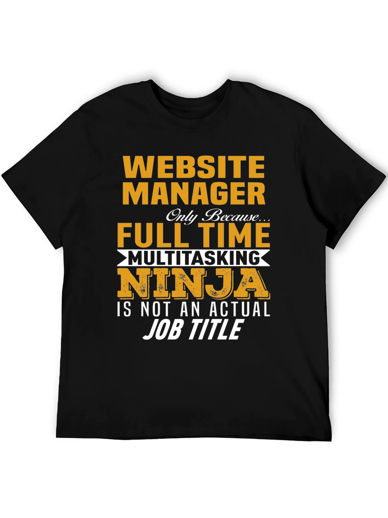 Website Manager Full Time Multitasking Ninja T-Shirt