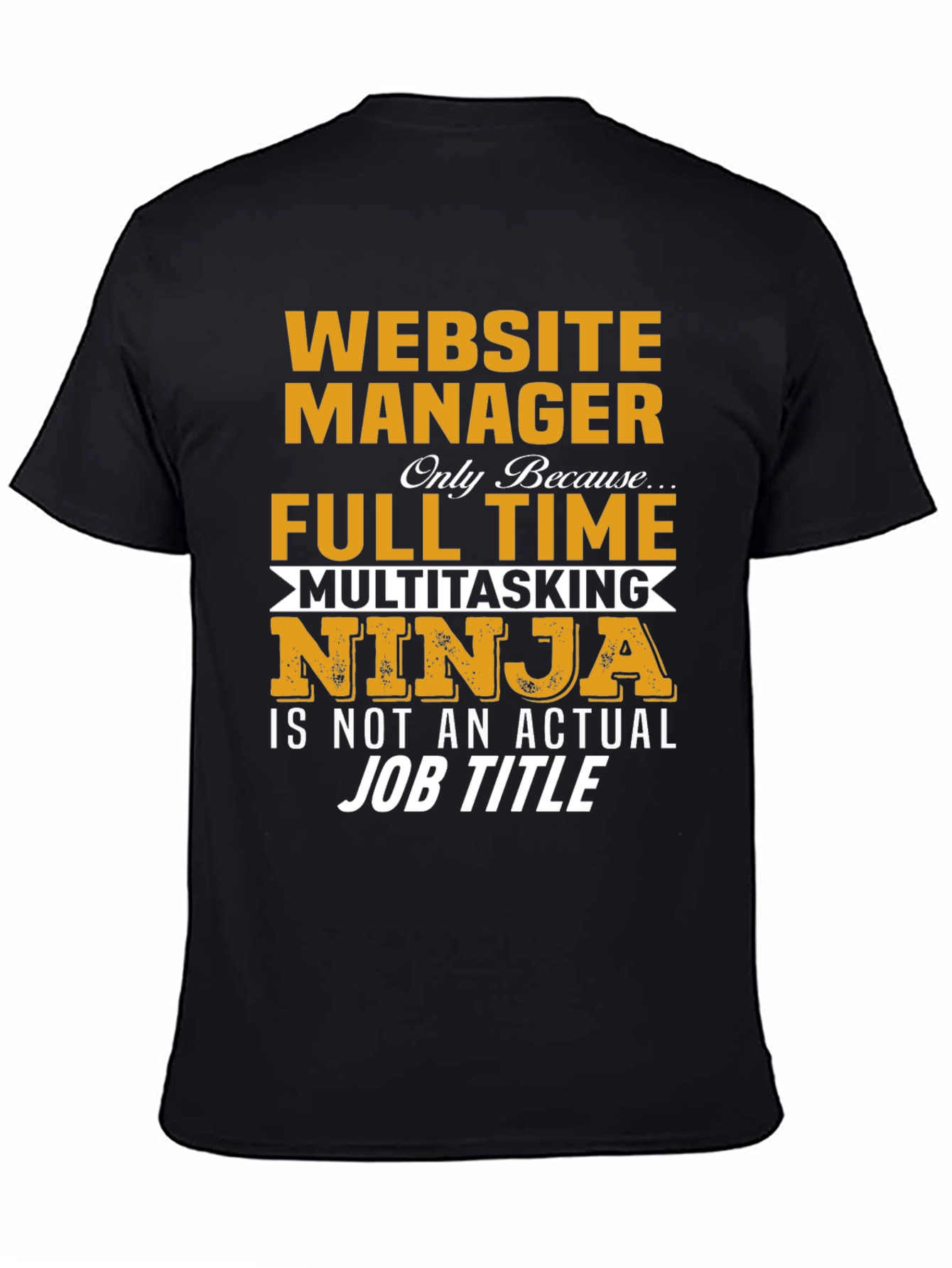 Website Manager Full Time Multitasking Ninja T-Shirt