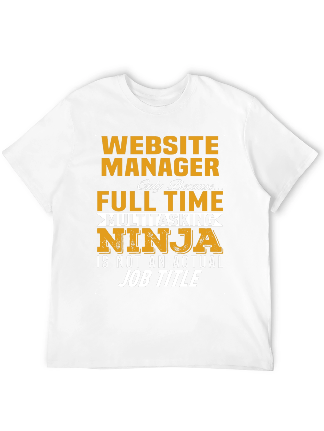 Website Manager Full Time Multitasking Ninja T-Shirt