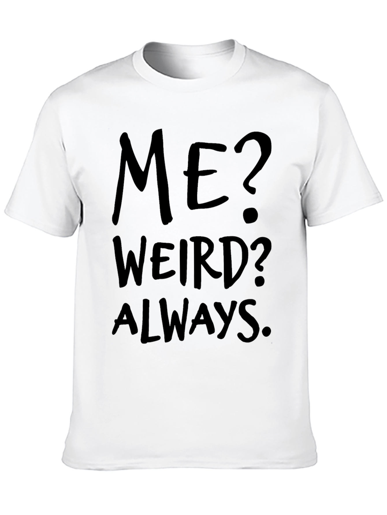 Me? Weird? Always. Black Graphic Tee