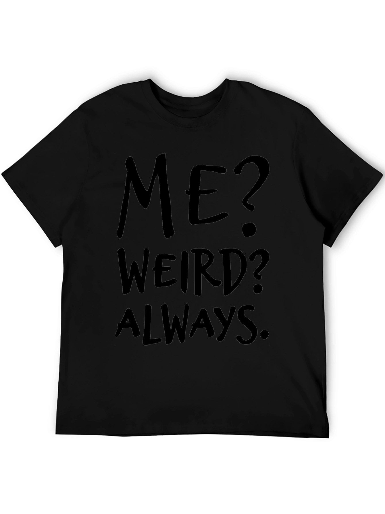 Me? Weird? Always. Black Graphic Tee