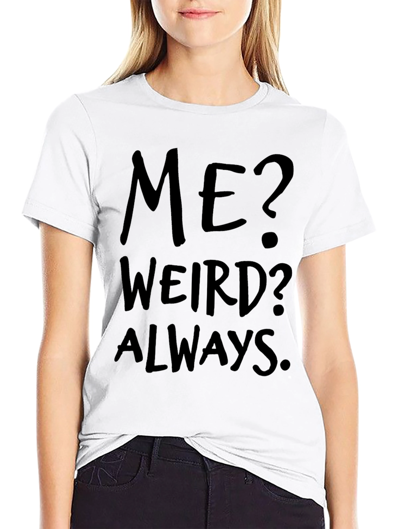 Me? Weird? Always. Black Graphic Tee