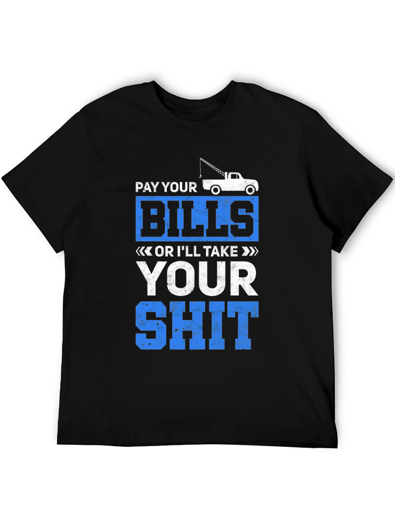 Pay Your Bills Tow Truck Graphic Tee