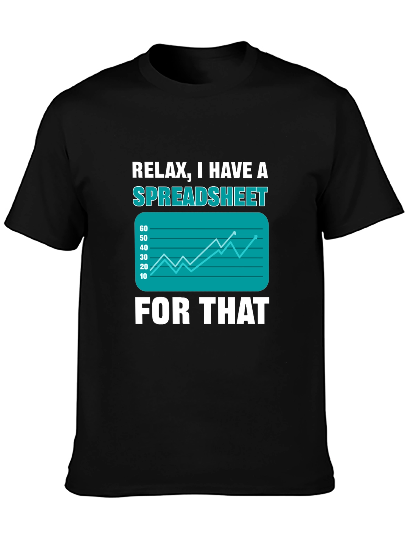 Relax I Have A Spreadsheet For That T-Shirt