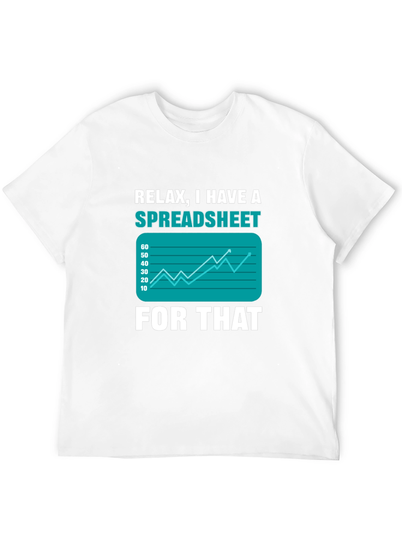 Relax I Have A Spreadsheet For That T-Shirt