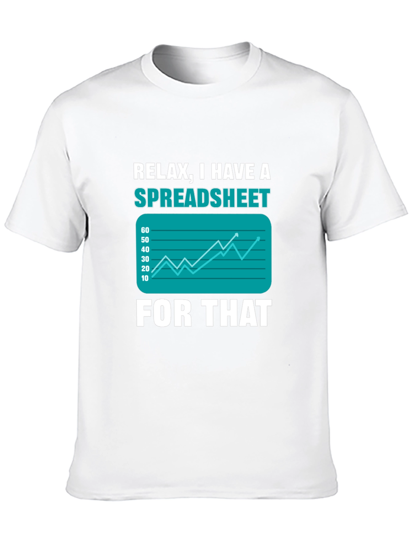 Relax I Have A Spreadsheet For That T-Shirt