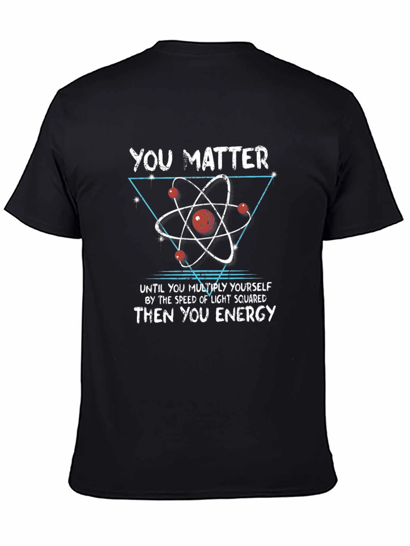 Science Humor T-Shirt: You Matter Then You Energy