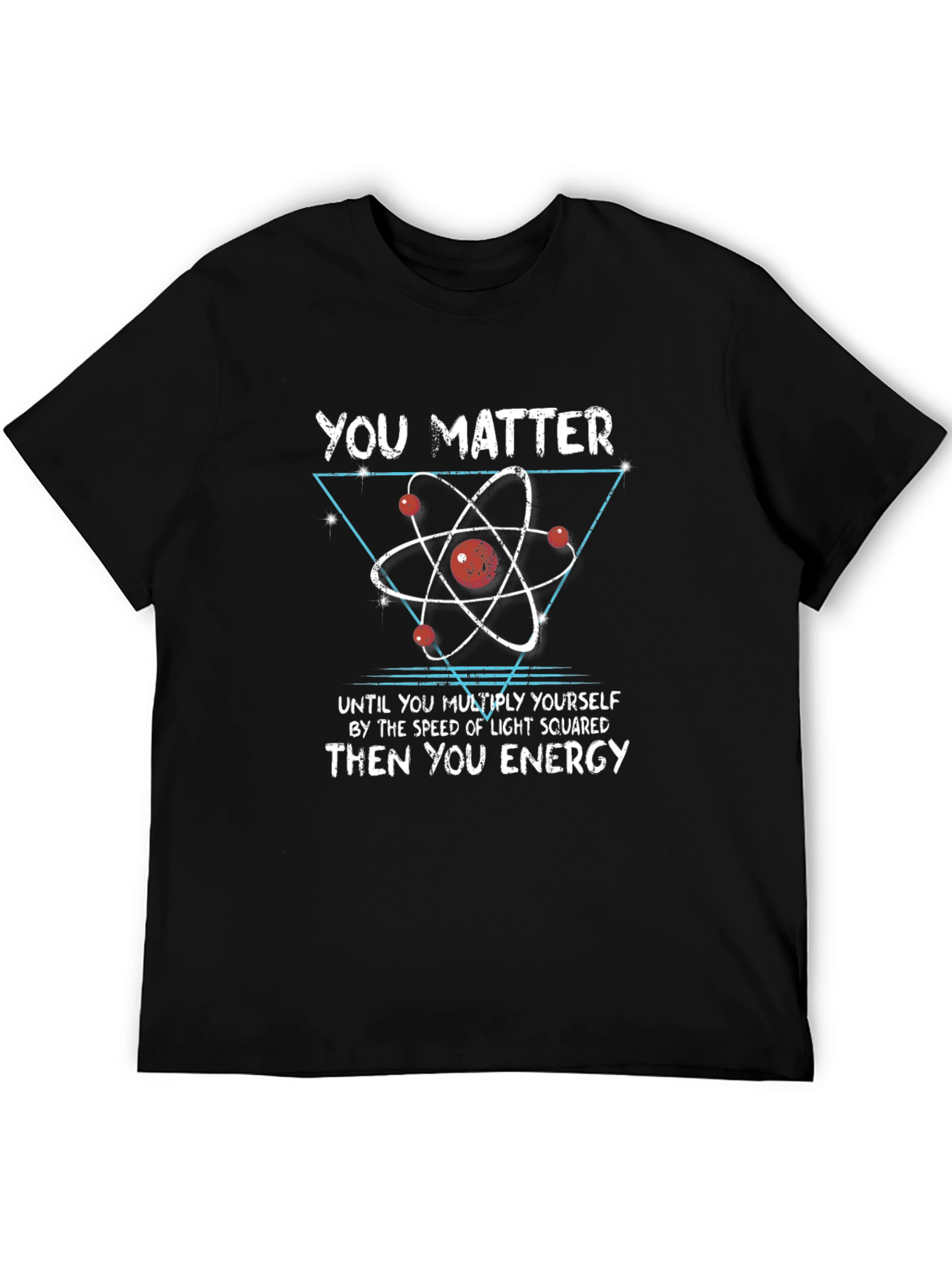 Science Humor T-Shirt: You Matter Then You Energy