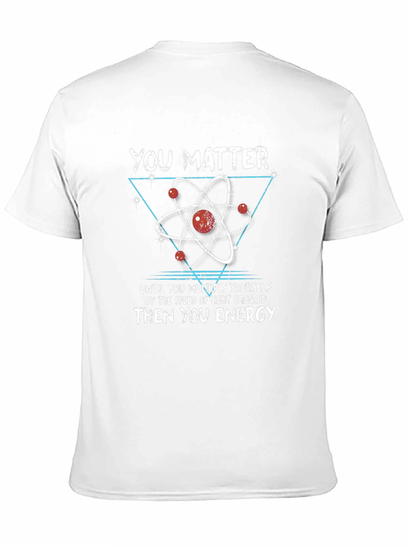 Science Humor T-Shirt: You Matter Then You Energy
