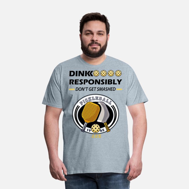 dink responsibly ace , pickleball