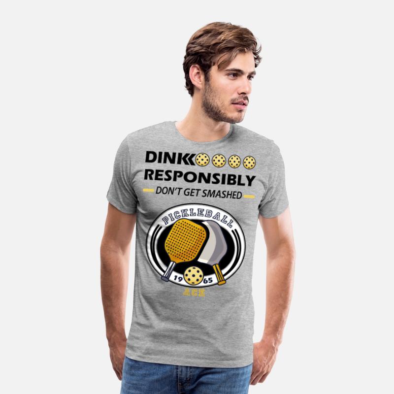 dink responsibly ace , pickleball