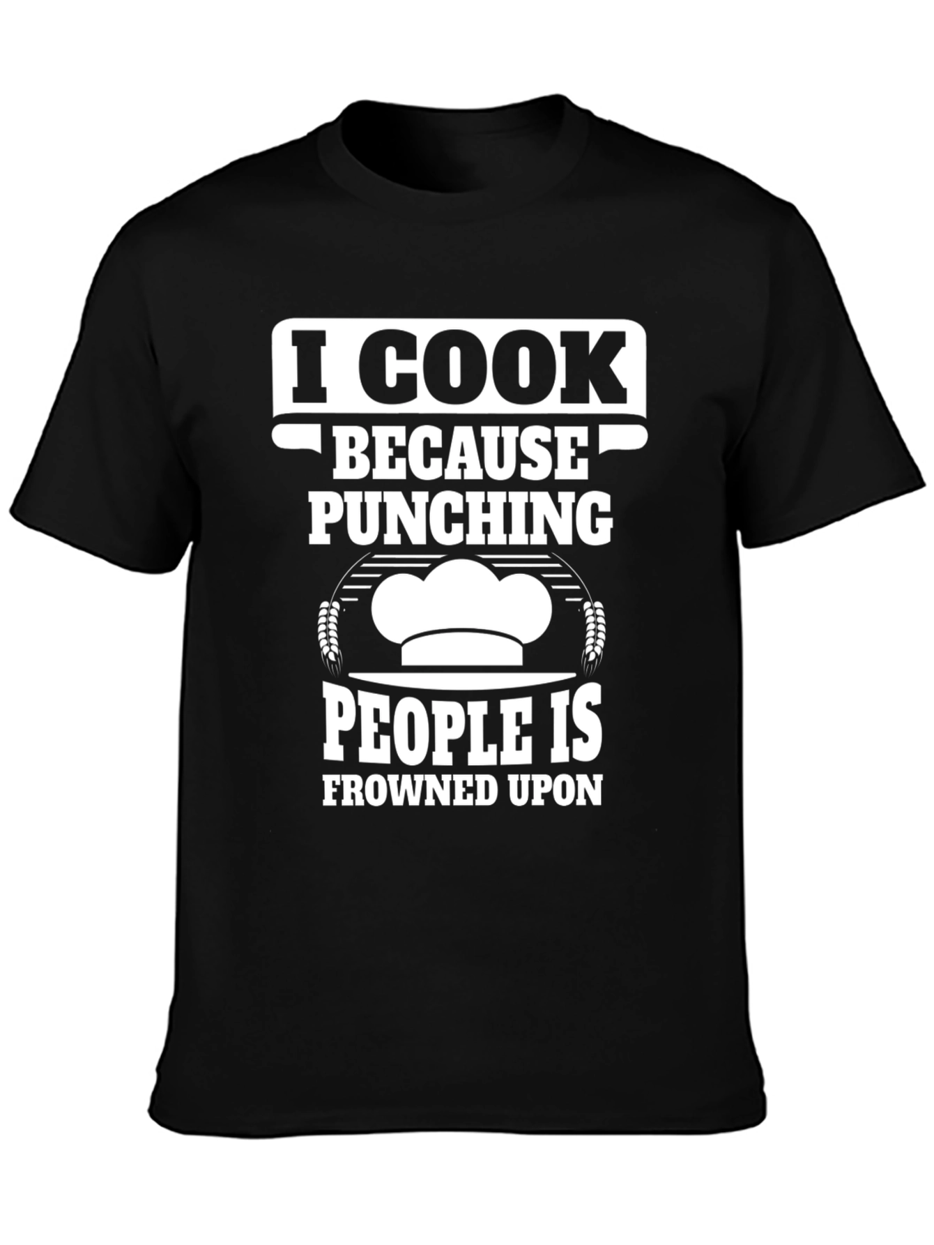 I Cook Because Punching People Is Frowned Upon T-Shirt