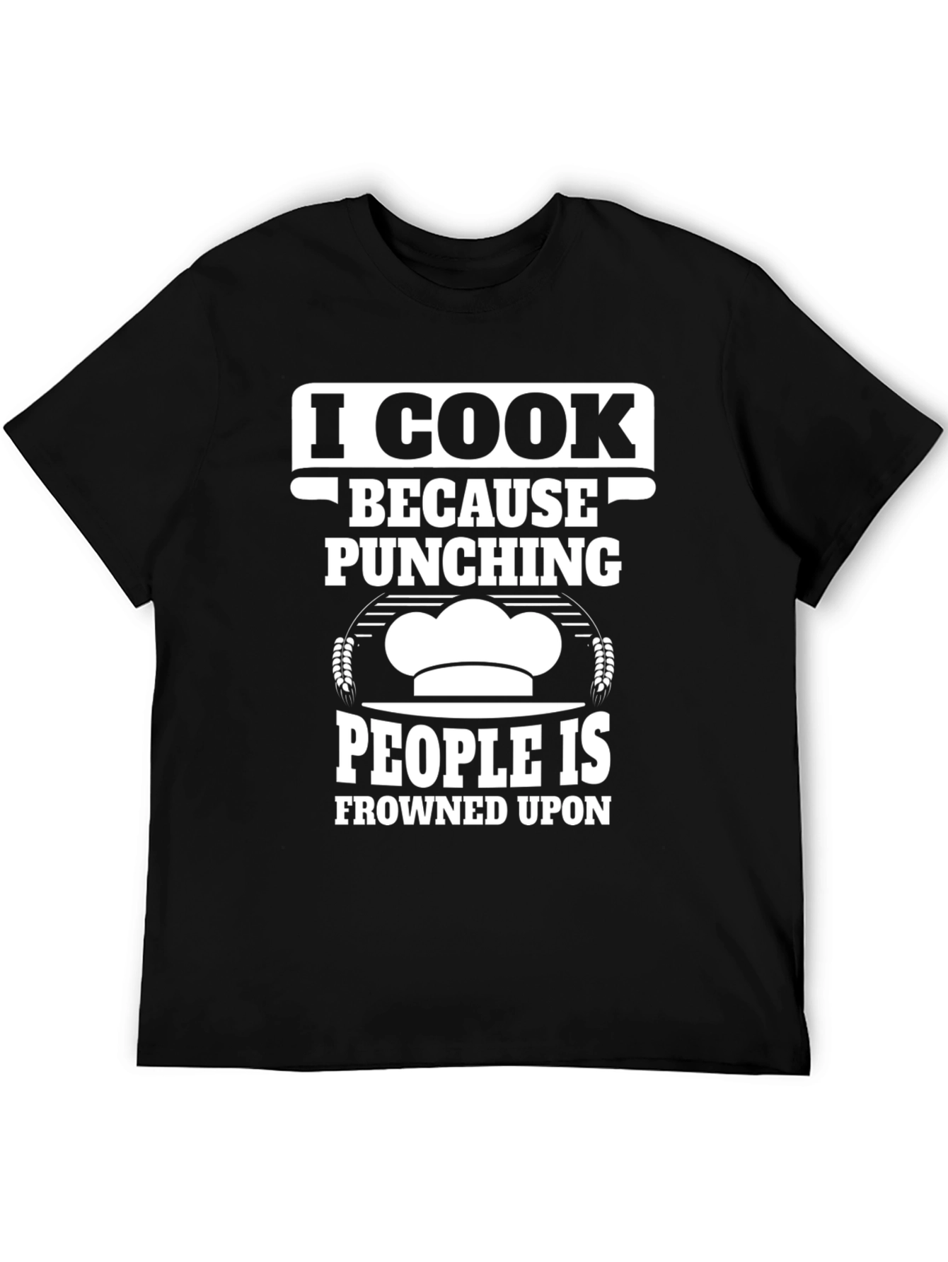 I Cook Because Punching People Is Frowned Upon T-Shirt
