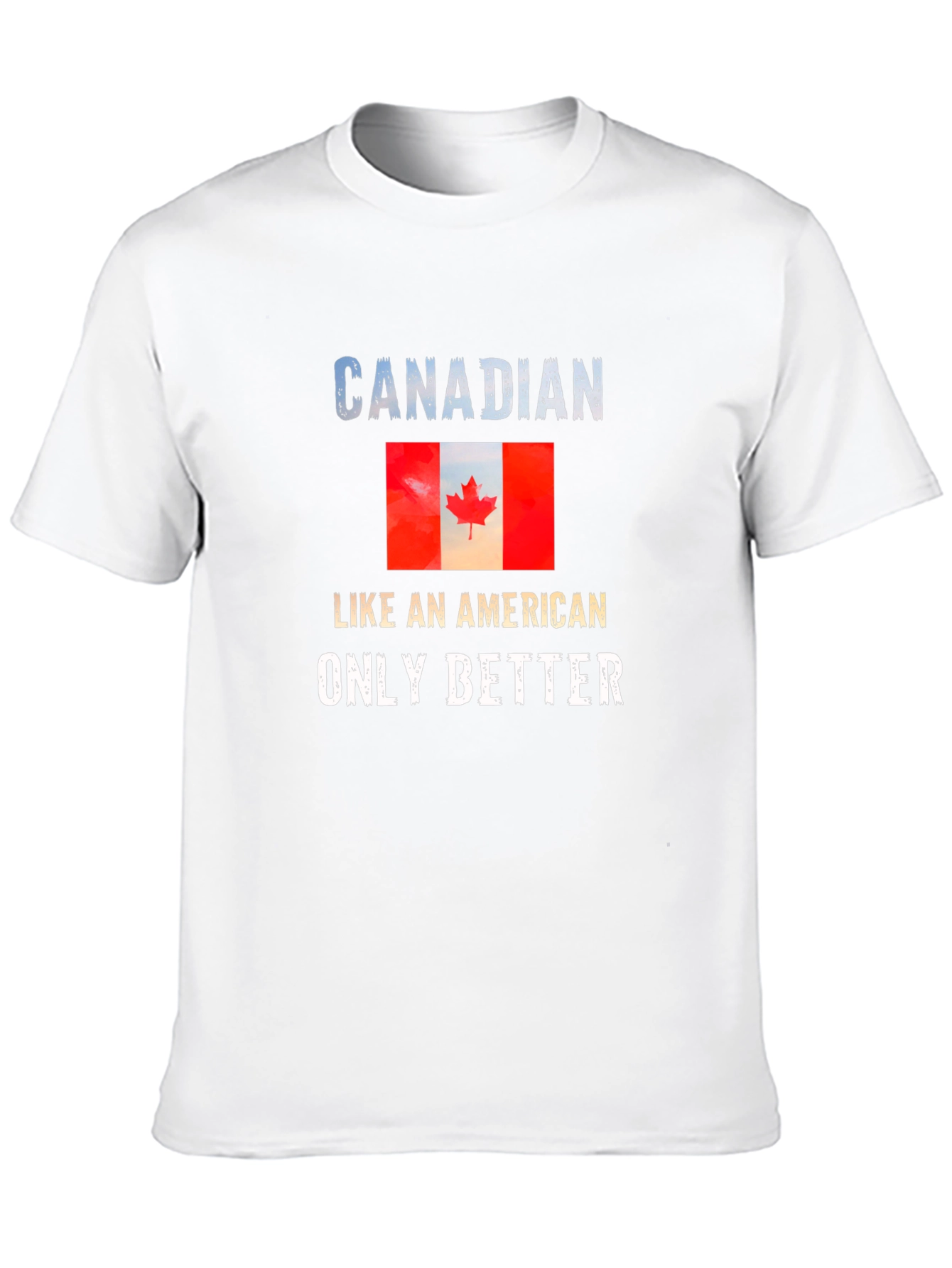 Canadian Pride T-Shirt: Like an American Only Better