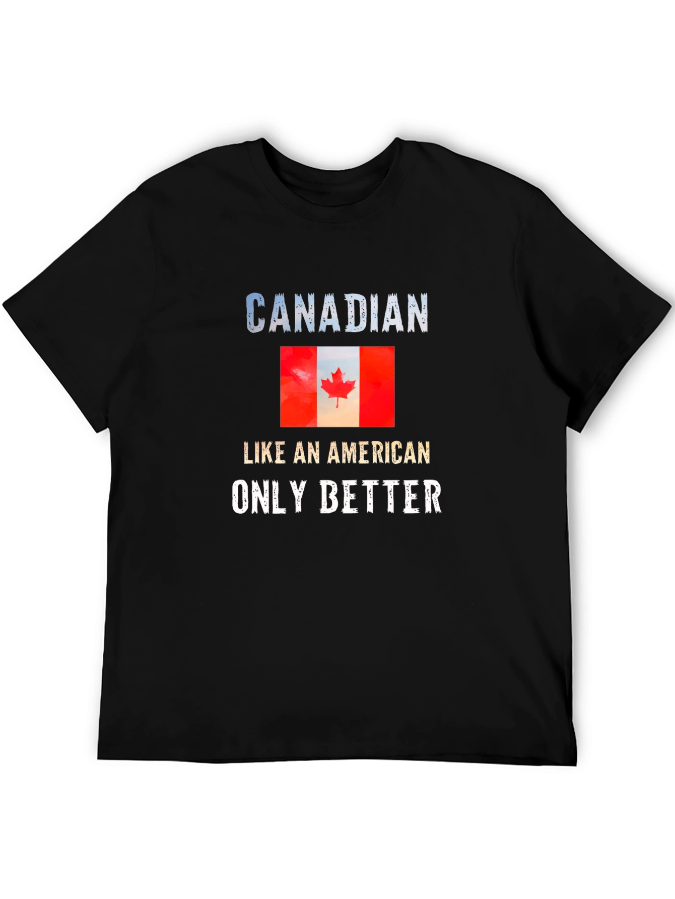 Canadian Pride T-Shirt: Like an American Only Better