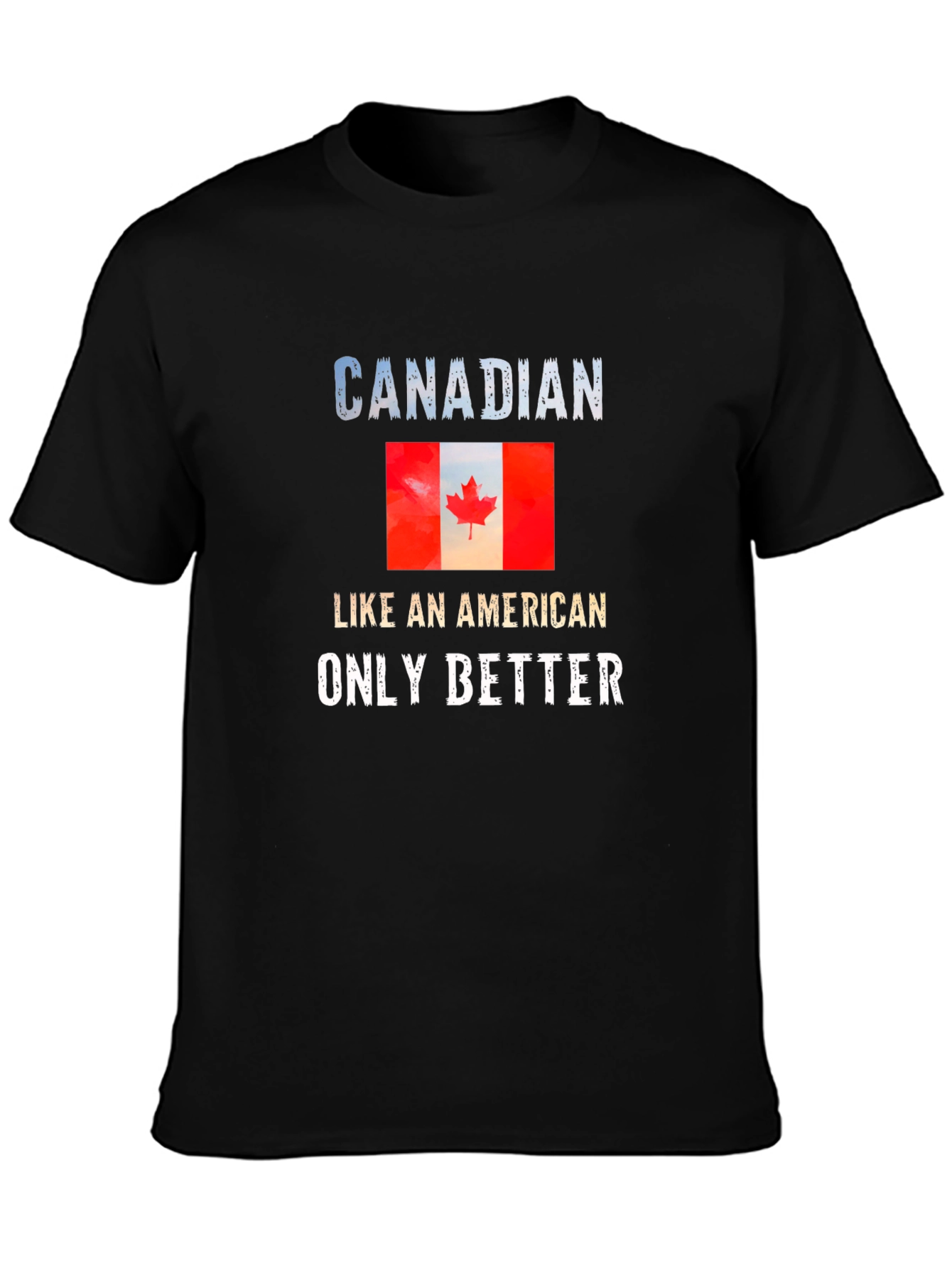 Canadian Pride T-Shirt: Like an American Only Better